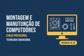 Montagem e Manutenção de Computadores